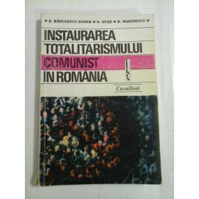 INSTAURAREA TOTALITARISMULUI COMUNIST IN ROMANIA - S. RADULESCU-ZONER, D. BUSE, B. MARINESCU - autograf si dedicatie